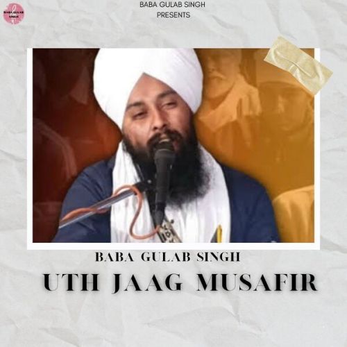 Download Uth Jaag Musafir Ve Baba Gulab Singh Chamkaur Sahib mp3 song, Uth Jaag Musafir Ve Baba Gulab Singh Chamkaur Sahib full album download