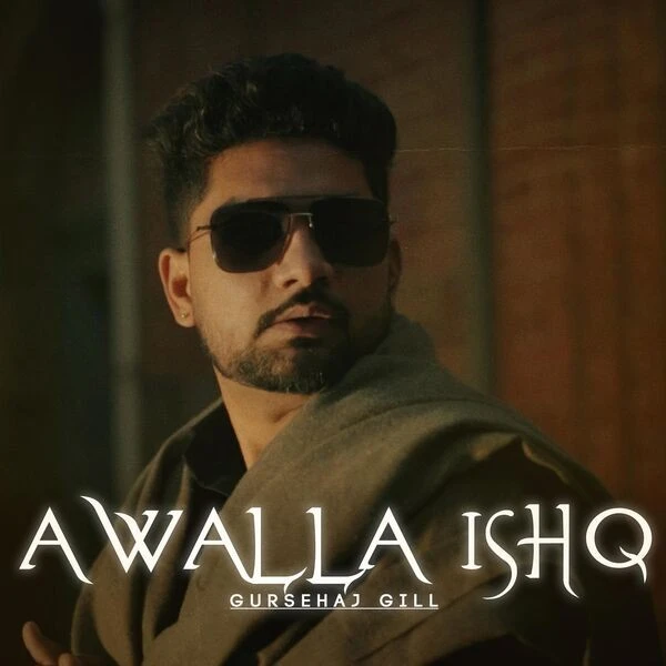 Download Awalla Ishq Gursehaj Gill mp3 song