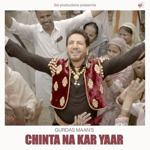 Download Chinta Na Kar Yaar Gurdas Maan mp3 song, Chinta Na Kar Yaar Gurdas Maan full album download