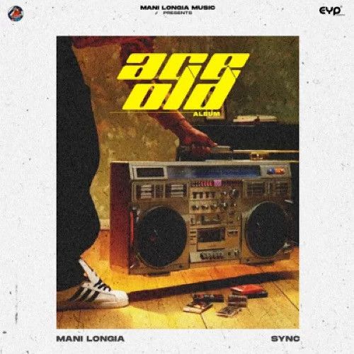 Age Old By Mani Longia full mp3 album