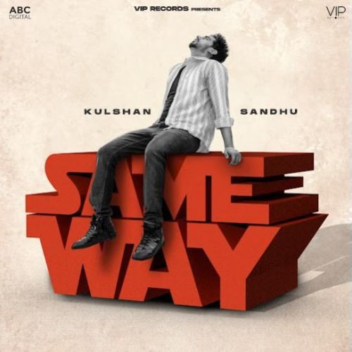 Download Same Way Kulshan Sandhu mp3 song, Same Way Kulshan Sandhu full album download