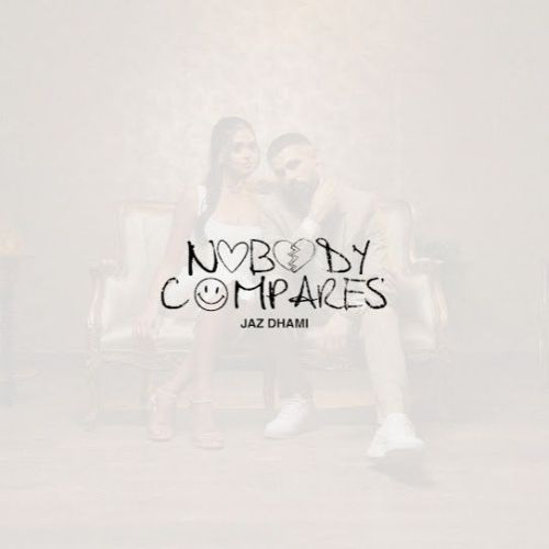 Download Nobody Compares Jaz Dhami mp3 song, Nobody Compares Jaz Dhami full album download