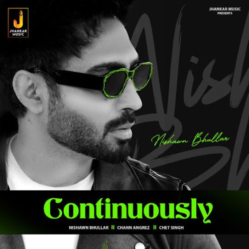 Download Continuously Nishawn Bhullar mp3 song, Continuously Nishawn Bhullar full album download