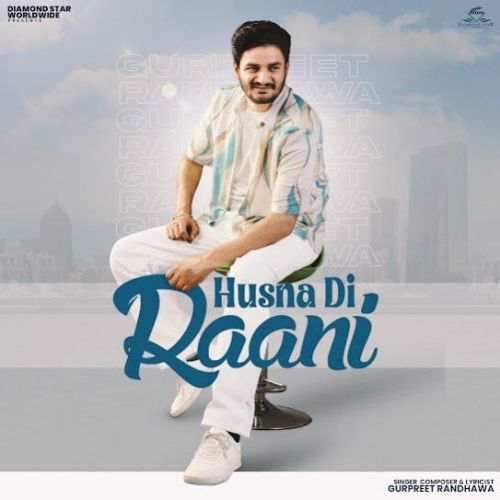 Download Husna Di Raani Gurpreet Randhawa mp3 song, Husna Di Raani Gurpreet Randhawa full album download
