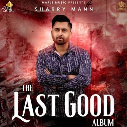 Download Aakad Sharry Maan mp3 song, The Last Good Album Sharry Maan full album download