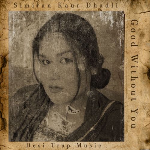 Download Good Without You Simiran Kaur Dhadli mp3 song, Good Without You Simiran Kaur Dhadli full album download