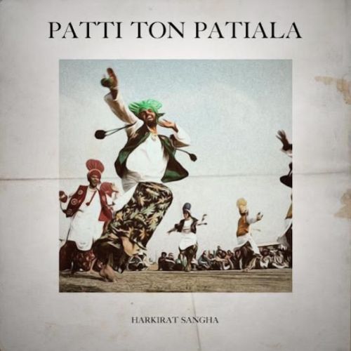 Download Patti Ton Patiala Harkirat Sangha mp3 song, Patti Ton Patiala Harkirat Sangha full album download