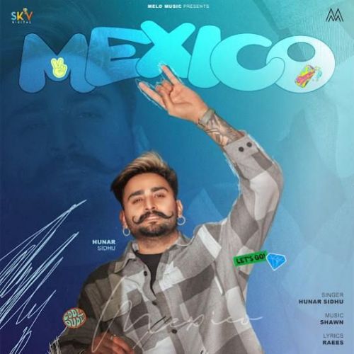 Download Mexico Hunar Sidhu mp3 song, Mexico Hunar Sidhu full album download