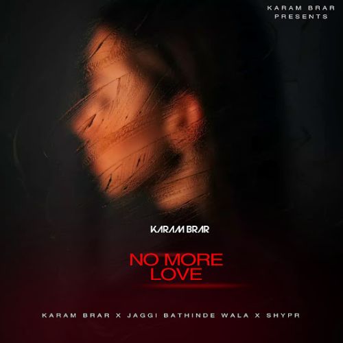 Download No More Love Karam Brar mp3 song, No More Love Karam Brar full album download