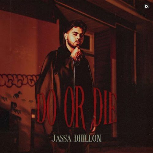 Download Do or Die Jassa Dhillon mp3 song, Do or Die Jassa Dhillon full album download