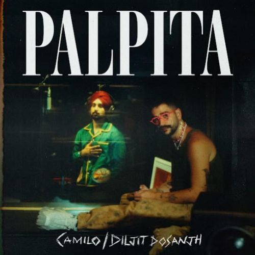 Download Palpita Diljit Dosanjh, Camilo mp3 song, Palpita Diljit Dosanjh, Camilo full album download