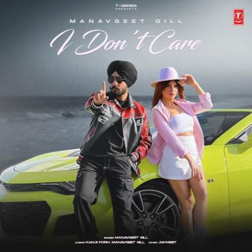 Download I Don't Care Manavgeet Gill mp3 song, I Don't Care Manavgeet Gill full album download