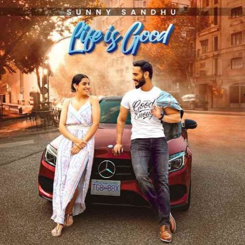 Download Life Is Good Sunny Sandhu mp3 song, Life Is Good Sunny Sandhu full album download