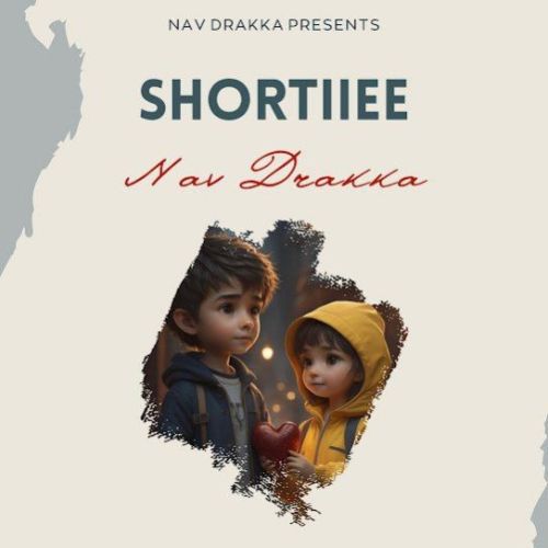 Download Shortiiee Nav Drakka mp3 song, Shortiiee Nav Drakka full album download
