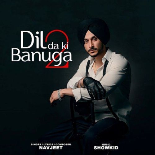 Download Dil da Ki Banuga 2 Navjeet mp3 song, Dil da Ki Banuga 2 Navjeet full album download