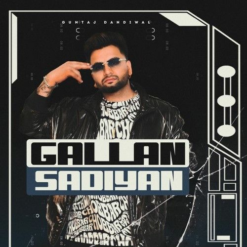 Download Gallan Sadiyan Guntaj Dandiwal mp3 song, Gallan Sadiyan Guntaj Dandiwal full album download