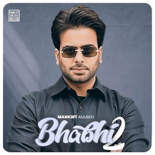 Download Bhabhi 2 Mankirt Aulakh mp3 song, Bhabhi 2 Mankirt Aulakh full album download