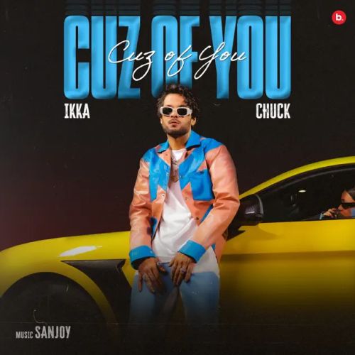 Download Cuz of You Ikka, Chuck mp3 song, Cuz Of You Ikka, Chuck full album download