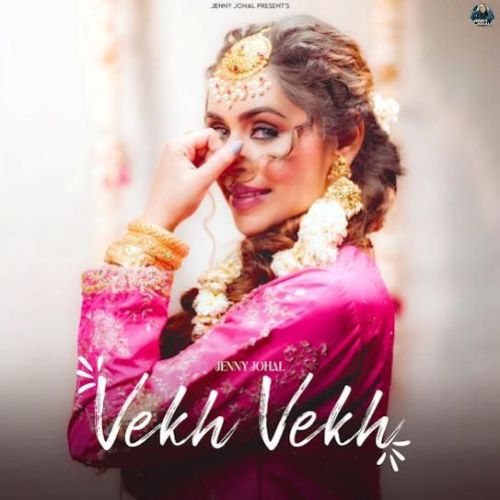 Download Vekh Vekh Jenny Johal mp3 song, Vekh Vekh Jenny Johal full album download