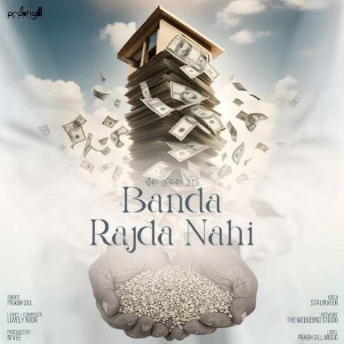 Download Banda Rajda Nahi Prabh Gill mp3 song, Banda Rajda Nahi Prabh Gill full album download