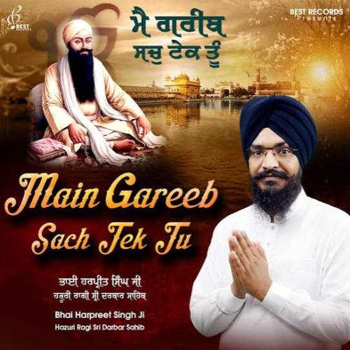 Download Aukhi Ghadi Na Dekhan Deyi Bhai Harpreet Singh Ji mp3 song, Main Gareeb Sach Tek Tu Bhai Harpreet Singh Ji full album download