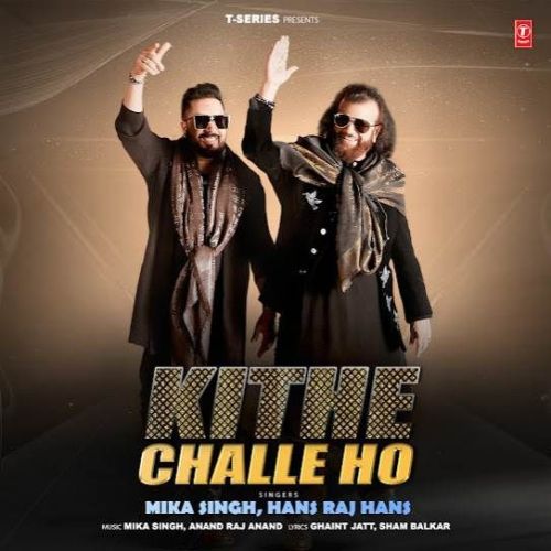 Download Kithe Challe Ho Mika Singh, Hans Raj Hans mp3 song, Kithe Challe Ho Mika Singh, Hans Raj Hans full album download