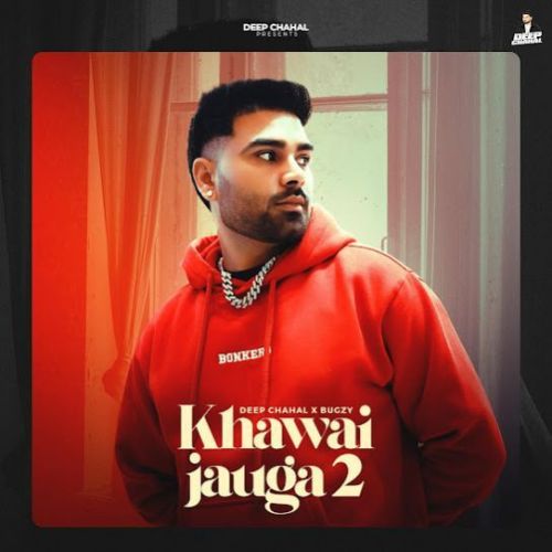 Download Khawai Jauga 2 Deep Chahal mp3 song, Khawai Jauga 2 Deep Chahal full album download
