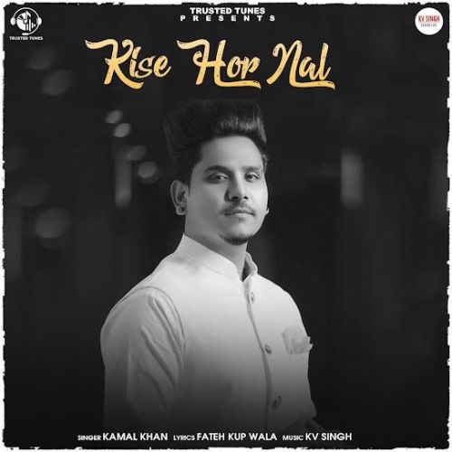 Download Kise Hor Nal Kamal Khan mp3 song, Kise Hor Nal Kamal Khan full album download