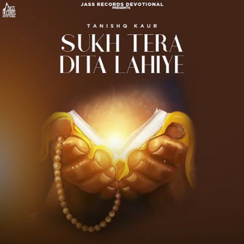 Download Sukh Tera Dita Lahiye Tanishq Kaur mp3 song, Sukh Tera Dita Lahiye Tanishq Kaur full album download