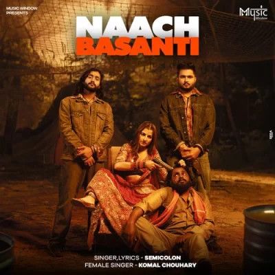 Download Naach Basanti Semicolon, Komal Chouhdary mp3 song, Naach Basanti Semicolon, Komal Chouhdary full album download