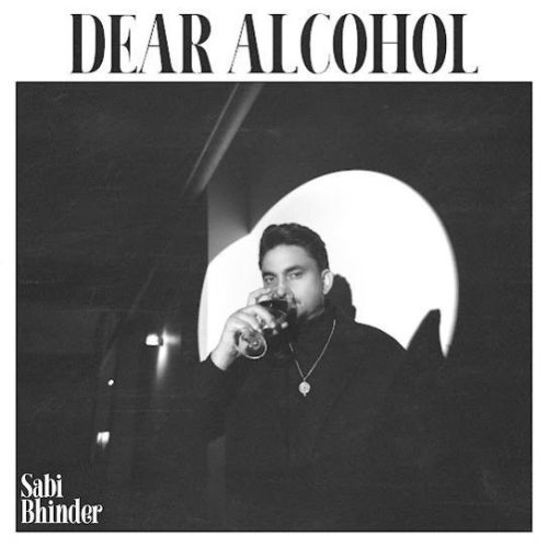 Download Dear Alcohol Sabi Bhinder mp3 song, Dear Alcohol Sabi Bhinder full album download
