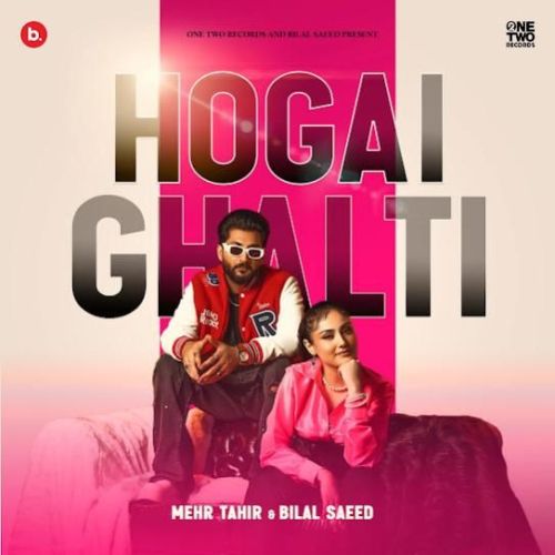 Download Hogai Ghalti Bilal Saeed, Mehr Tahir mp3 song, Hogai Ghalti Bilal Saeed, Mehr Tahir full album download