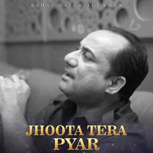 Download Jhoota Tera Pyar Rahat Fateh Ali Khan mp3 song, Jhoota Tera Pyar Rahat Fateh Ali Khan full album download
