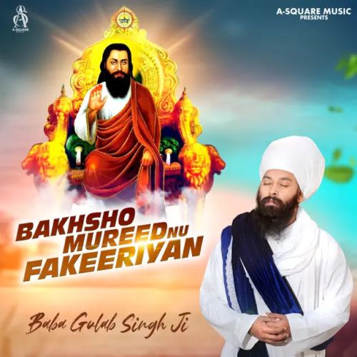 Download Bakhsho Mureed Nu Fakeeriyan Baba Gulab Singh Ji mp3 song