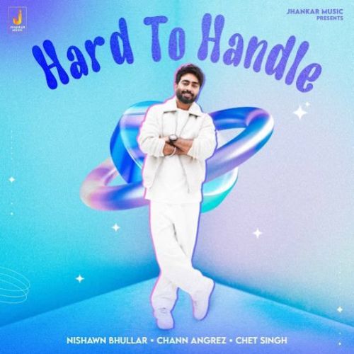 Download Hard To Handle Nishawn Bhullar mp3 song, Hard To Handle Nishawn Bhullar full album download