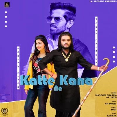Download Katte Kana Ne Masoom Sharma, AK Jatti mp3 song, Katte Kana Ne Masoom Sharma, AK Jatti full album download
