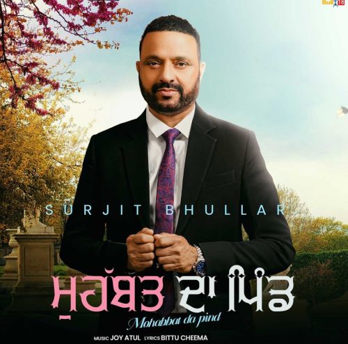 Download Geet Surjit Bhullar mp3 song, Mohabbat Da Pind Surjit Bhullar full album download