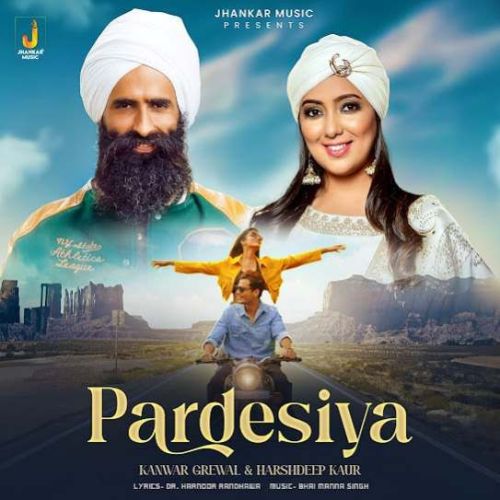 Download Pardesiya Kanwar Grewal mp3 song, Pardesiya Kanwar Grewal full album download