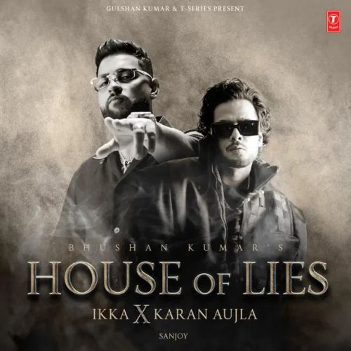 Download House Of Lies Ikka, Karan Aujla mp3 song, House Of Lies Ikka, Karan Aujla full album download
