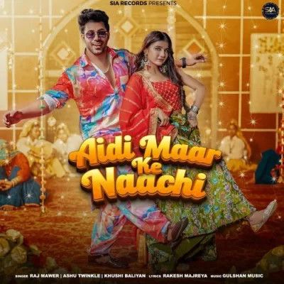 Download Aidi Maar Ke Naachi Raj Mawer, Ashu Twinkle mp3 song, Aidi Maar Ke Naachi Raj Mawer, Ashu Twinkle full album download