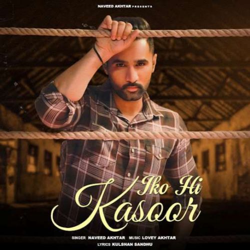 Download Iko Hi Kasoor Naveed Akhtar mp3 song, Iko Hi Kasoor Naveed Akhtar full album download
