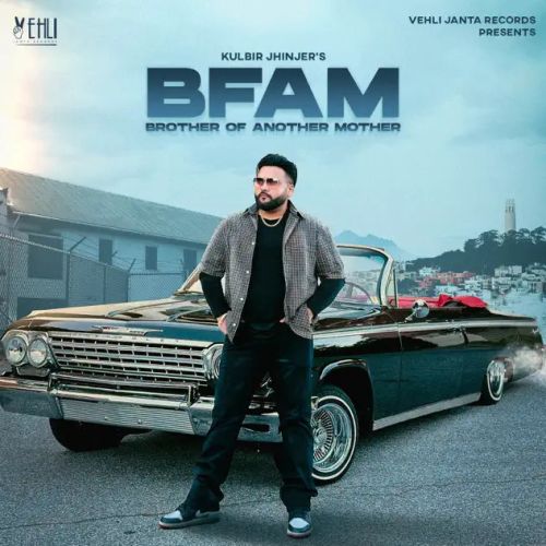 Download BFAM (Brother From Another Mother) Kulbir Jhinjer mp3 song