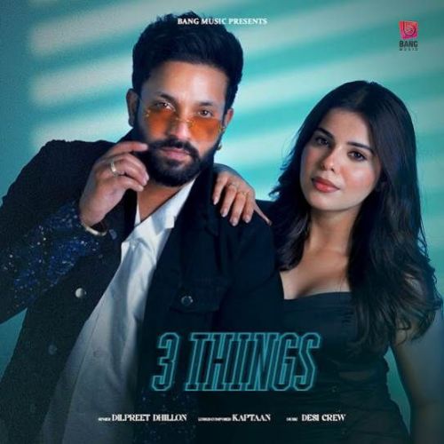 Download 3 Things Dilpreet Dhillon mp3 song, 3 Things Dilpreet Dhillon full album download