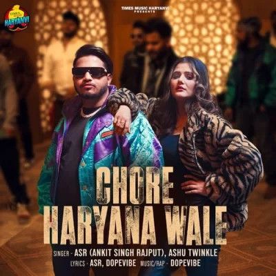 Download Chore Haryana Wale ASR (Ankit Singh Rajput) and Ashu Twinkle mp3 song