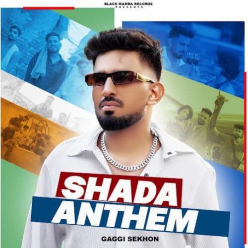Shada Anthem Gaggi Sekhon mp3 song download