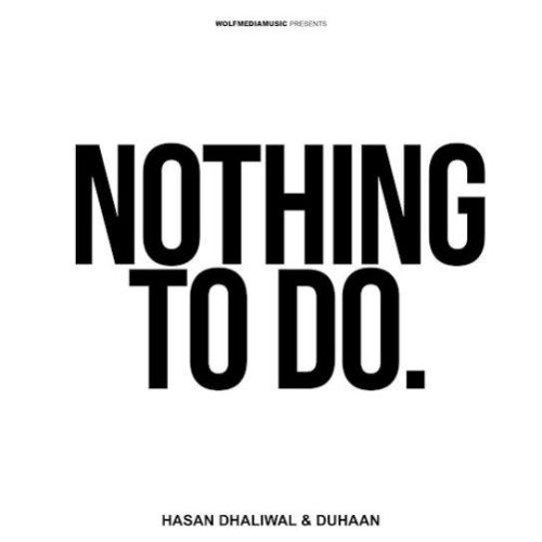 Download Nothing To Do Hasan Dhaliwal, Duhaan mp3 song, Nothing To Do Hasan Dhaliwal, Duhaan full album download