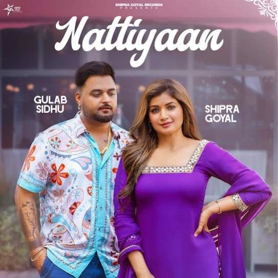 Download Nattiyaan Gulab Sidhu and Shipra Goyal mp3 song