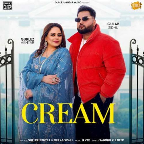 Cream Lyrics by Gulab Sidhu, Gurlez Akhtar