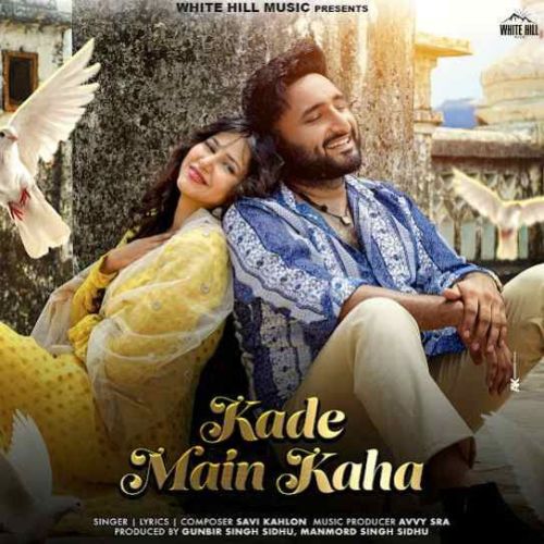 Download Kade Main Kaha Savi Kahlon mp3 song, Kade Main Kaha Savi Kahlon full album download