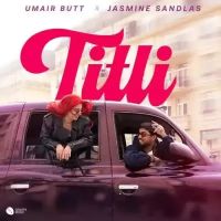 Download Titli Umair Butt, Jasmine Sandlas mp3 song, Titli Umair Butt, Jasmine Sandlas full album download